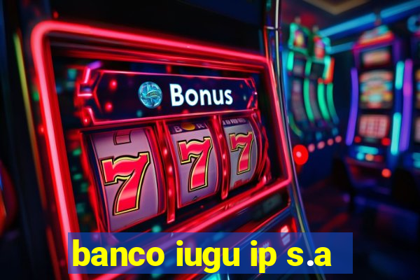 banco iugu ip s.a